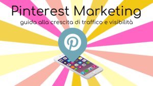 Pinterest Marketing guida alla crescita di traffico e visibilità