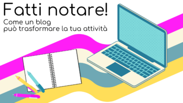 Fatti notare come un blog può trasformare la tua attività